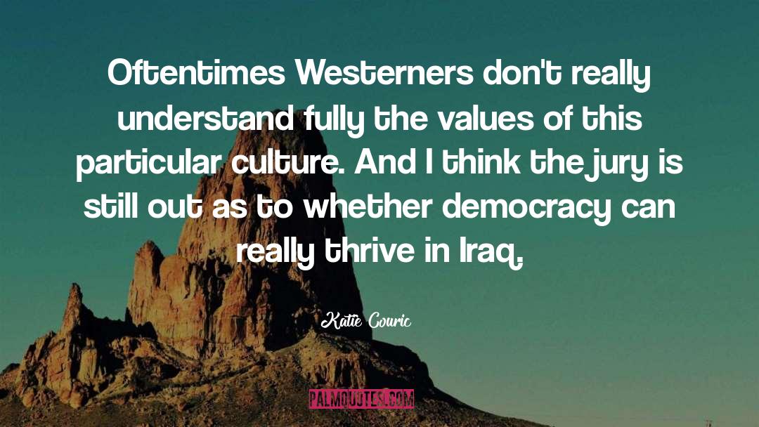 Katie Couric Quotes: Oftentimes Westerners don't really understand