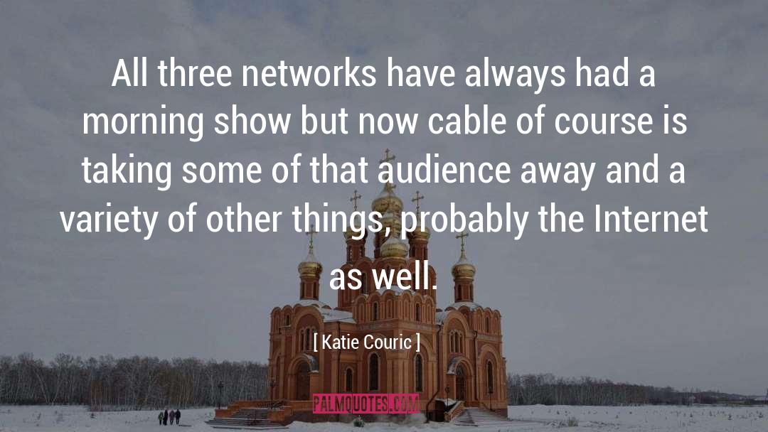 Katie Couric Quotes: All three networks have always