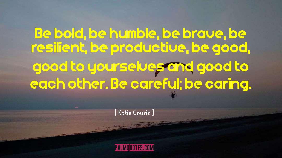 Katie Couric Quotes: Be bold, be humble, be