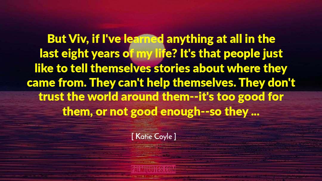 Katie Coyle Quotes: But Viv, if I've learned