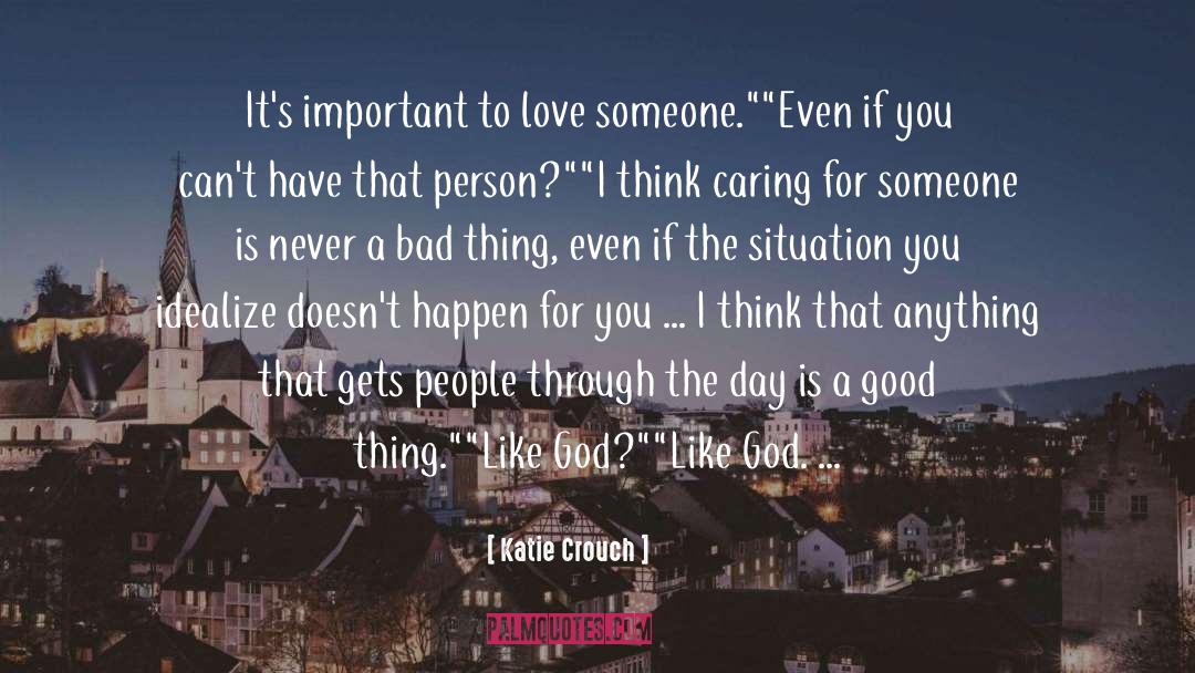 Katie Crouch Quotes: It's important to love someone.