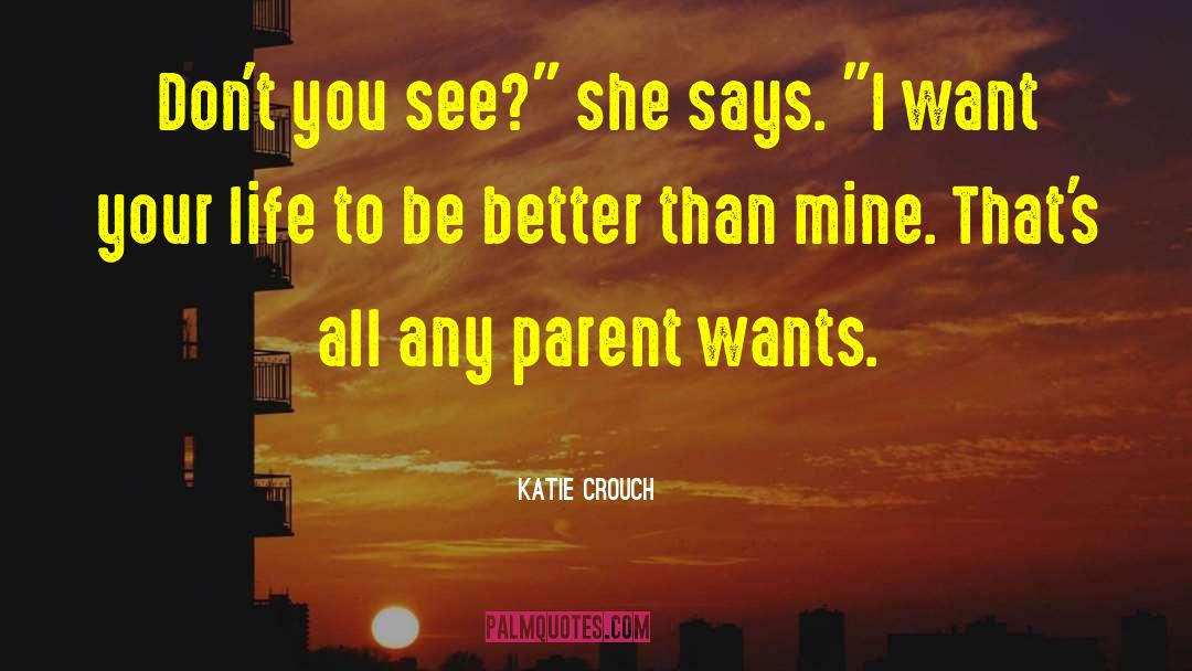 Katie Crouch Quotes: Don't you see?