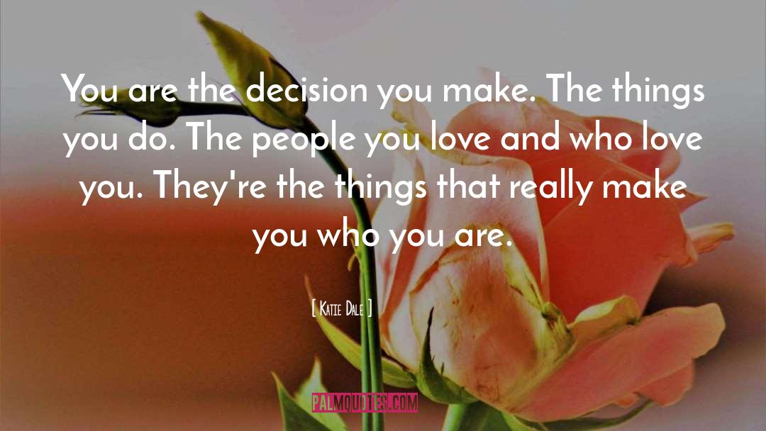 Katie Dale Quotes: You are the decision you