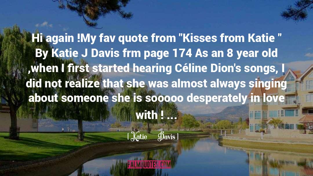 Katie Davis Quotes: Hi again !<br />My fav