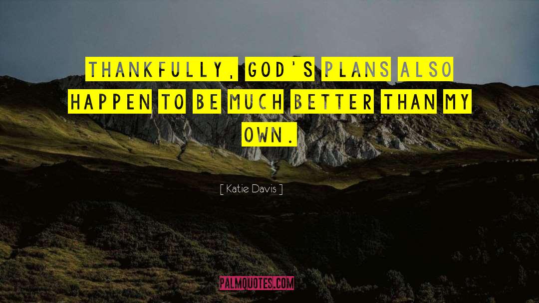 Katie Davis Quotes: Thankfully, God's plans also happen