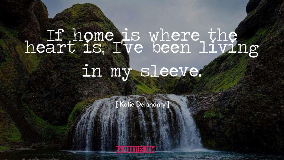 Katie Delahanty Quotes: If home is where the