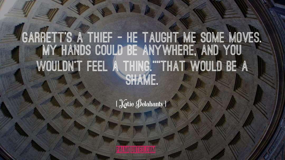 Katie Delahanty Quotes: Garrett's a thief - he