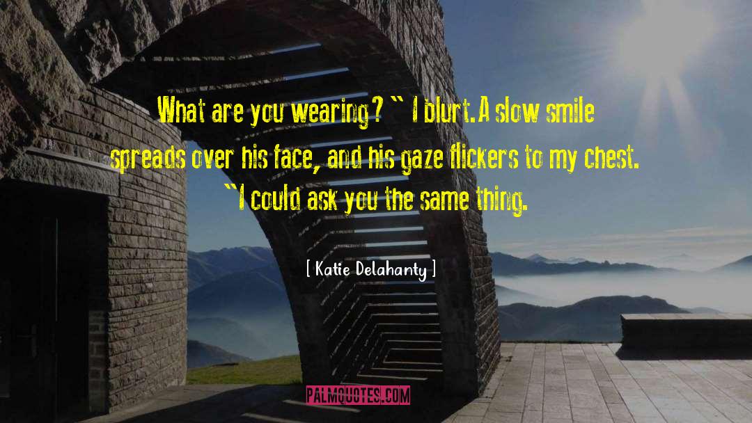 Katie Delahanty Quotes: What are you wearing?