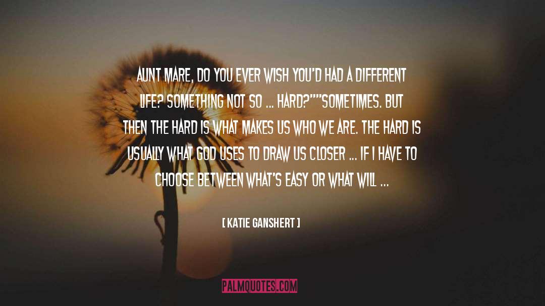 Katie Ganshert Quotes: Aunt Mare, do you ever