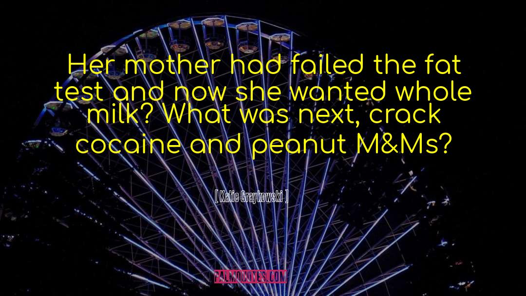 Katie Graykowski Quotes: Her mother had failed the