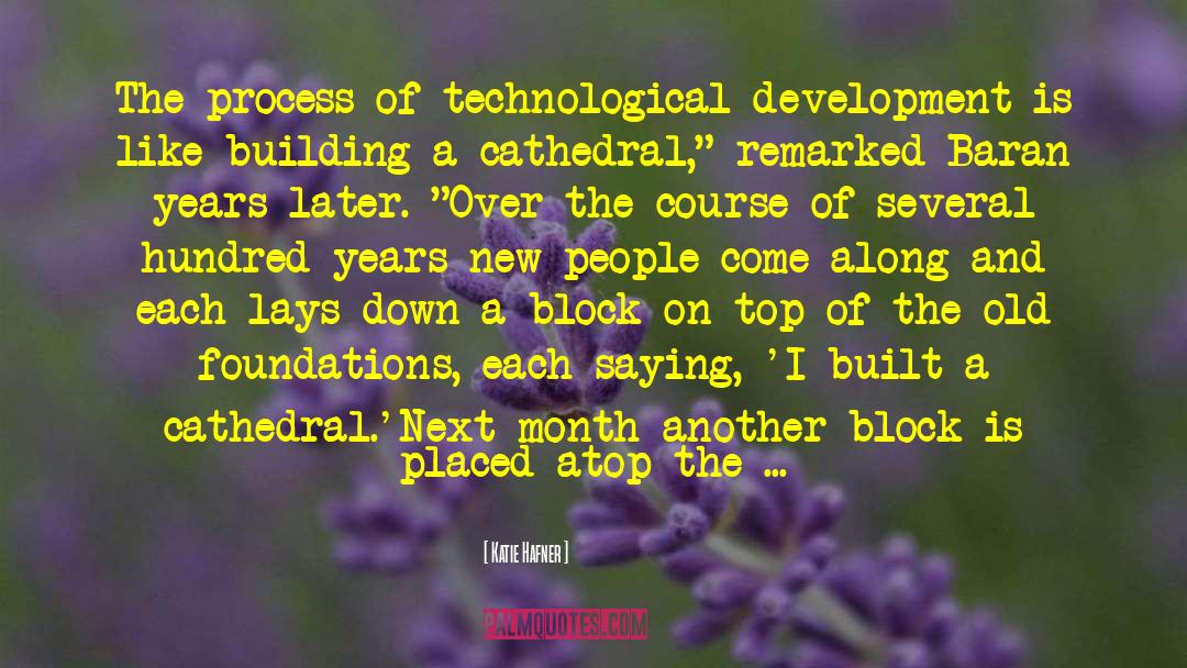 Katie Hafner Quotes: The process of technological development