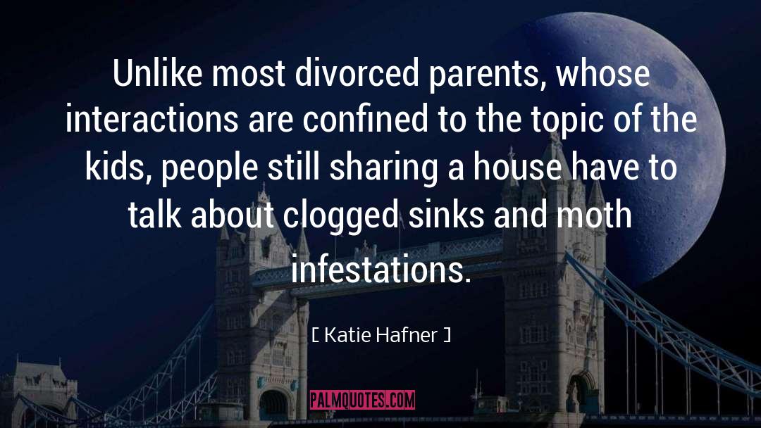 Katie Hafner Quotes: Unlike most divorced parents, whose