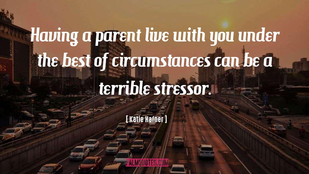 Katie Hafner Quotes: Having a parent live with