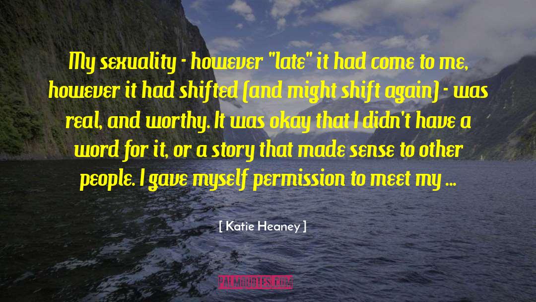 Katie Heaney Quotes: My sexuality - however 