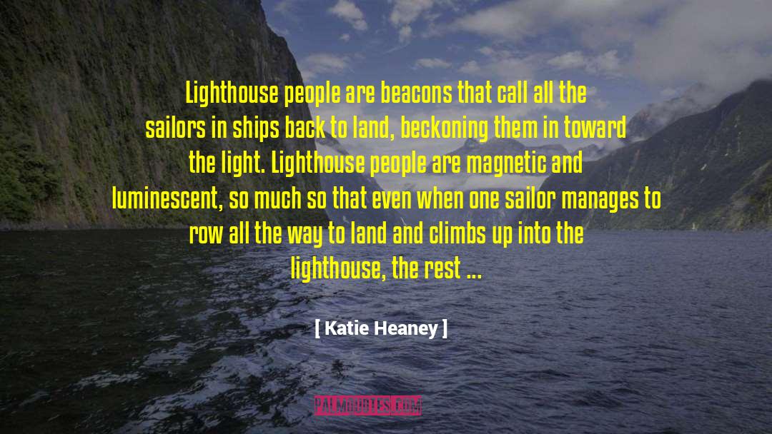 Katie Heaney Quotes: Lighthouse people are beacons that