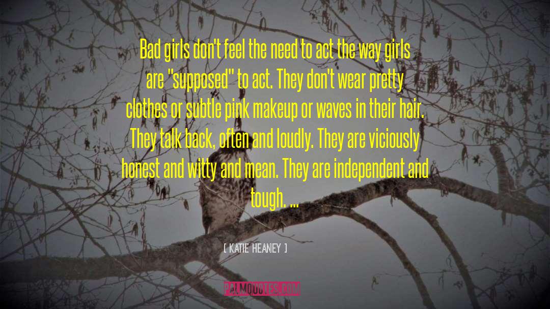 Katie Heaney Quotes: Bad girls don't feel the