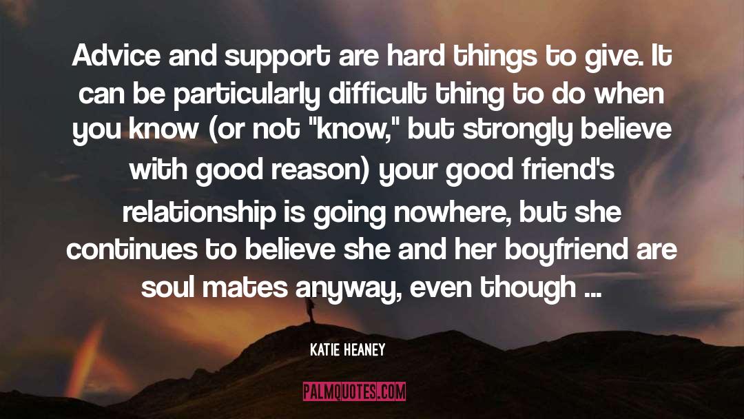 Katie Heaney Quotes: Advice and support are hard