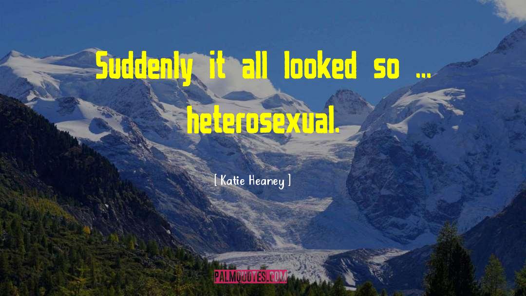 Katie Heaney Quotes: Suddenly it all looked so
