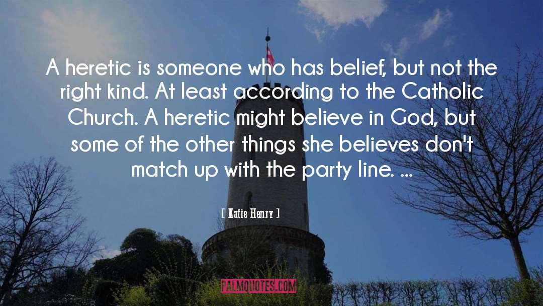 Katie Henry Quotes: A heretic is someone who