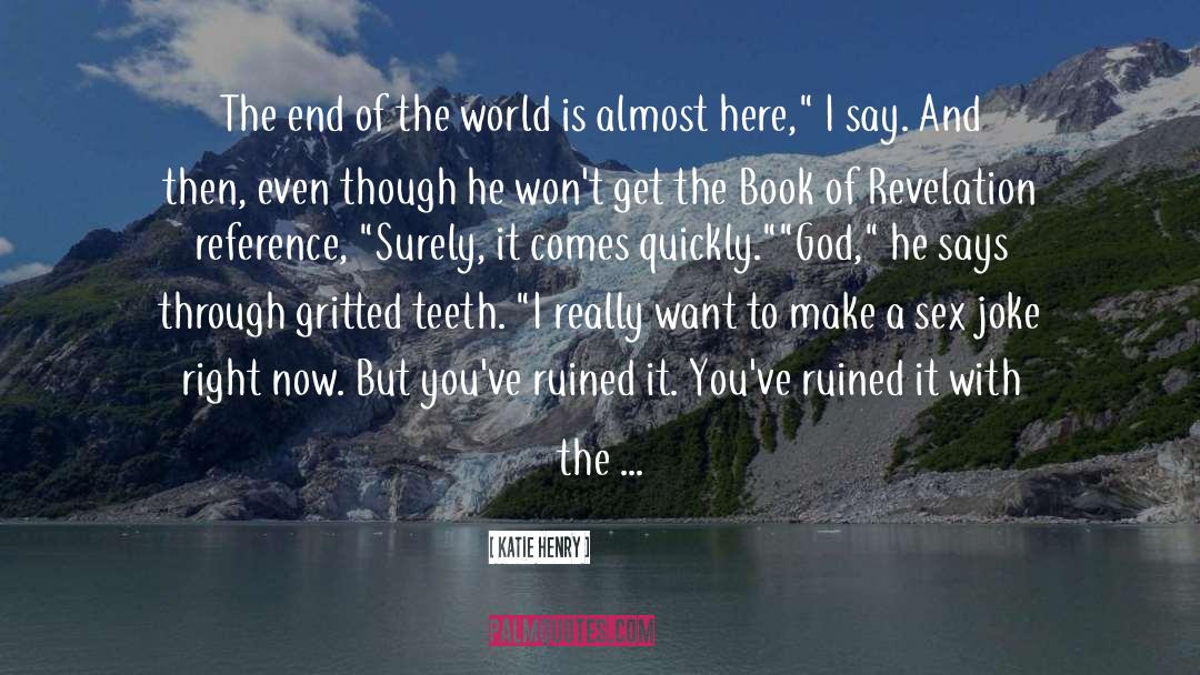 Katie Henry Quotes: The end of the world