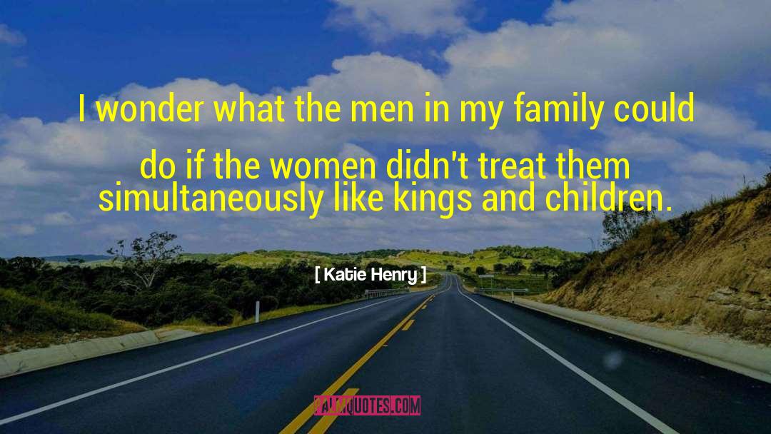 Katie Henry Quotes: I wonder what the men