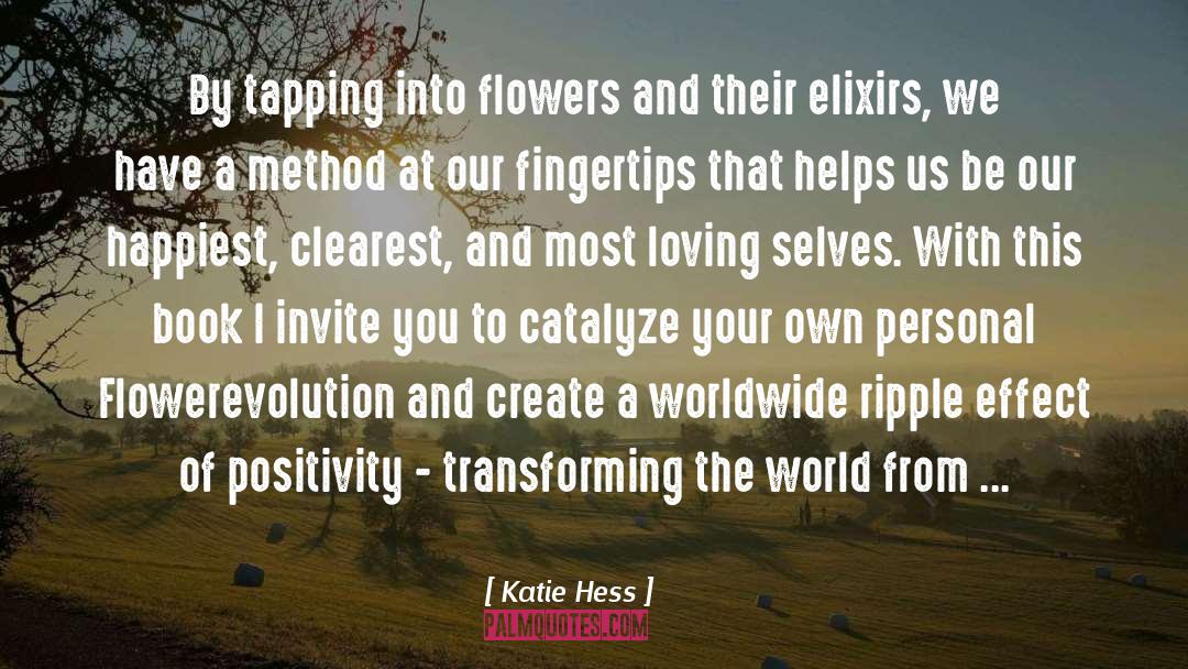 Katie Hess Quotes: By tapping into flowers and