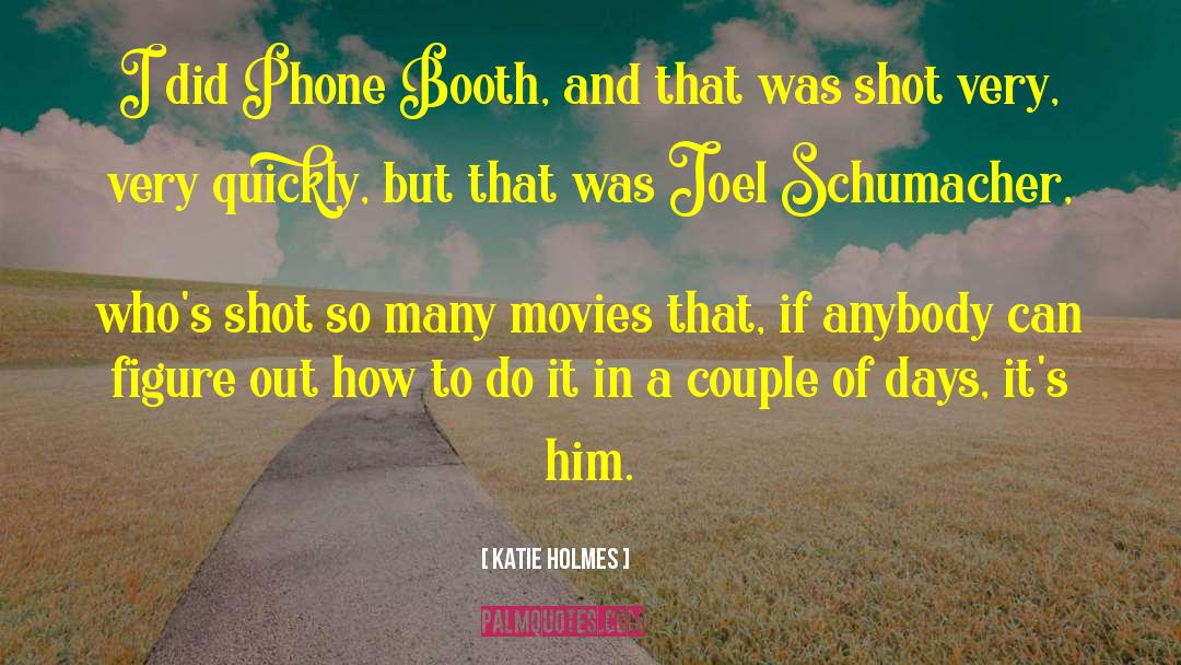 Katie Holmes Quotes: I did Phone Booth, and