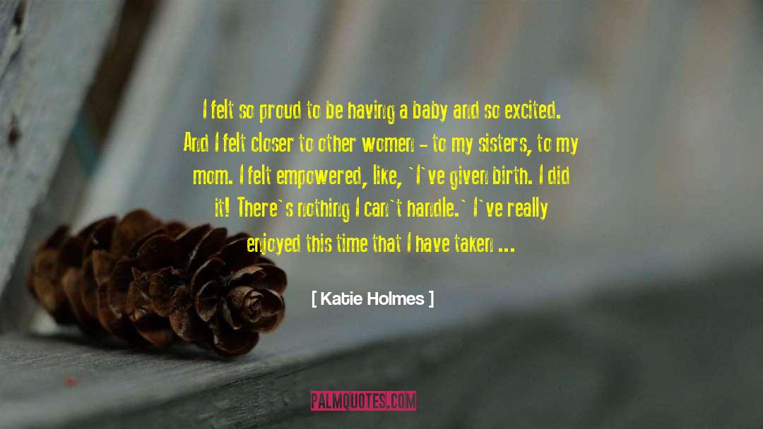 Katie Holmes Quotes: I felt so proud to