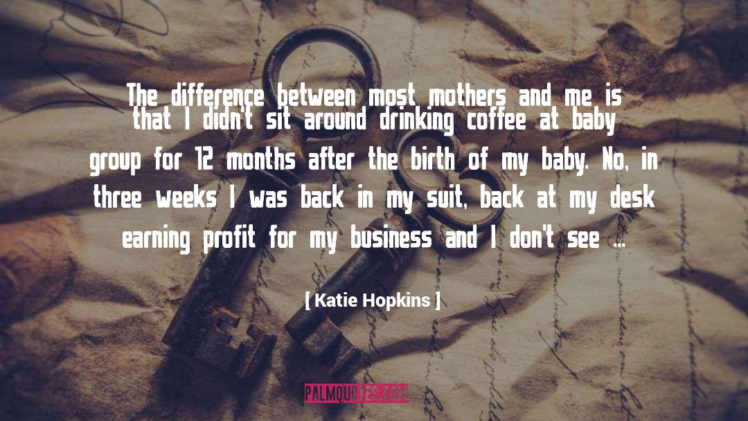 Katie Hopkins Quotes: The difference between most mothers