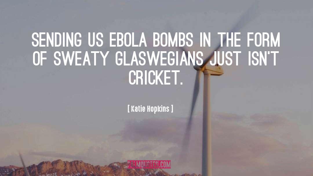 Katie Hopkins Quotes: Sending us Ebola bombs in