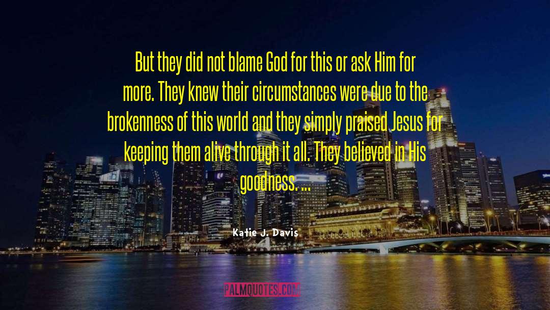 Katie J. Davis Quotes: But they did not blame