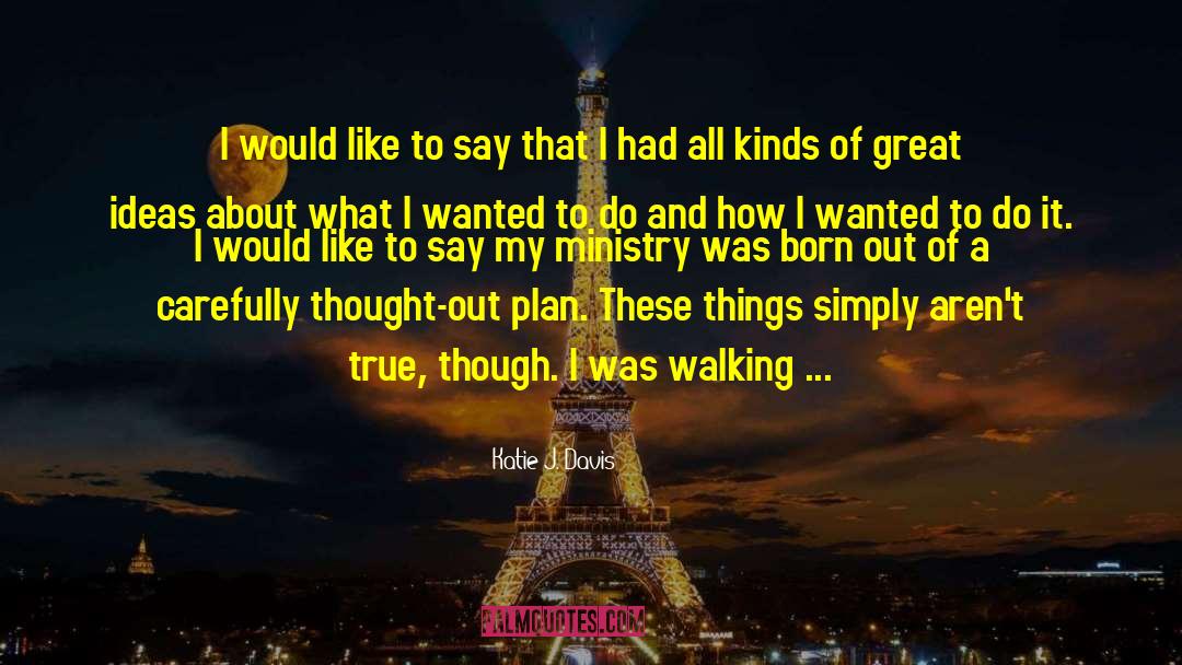 Katie J. Davis Quotes: I would like to say