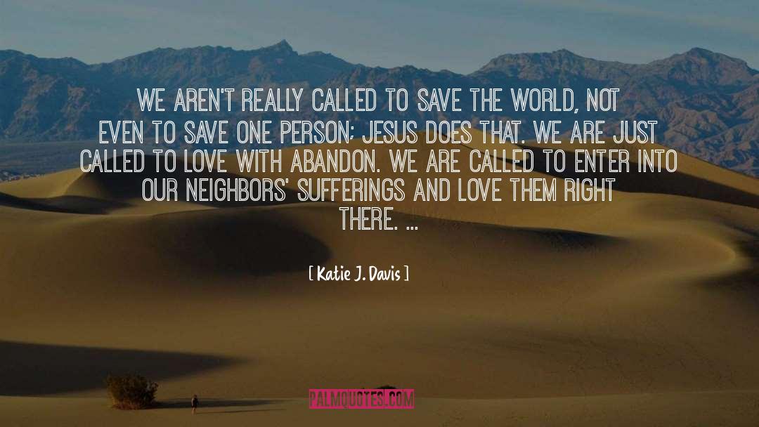 Katie J. Davis Quotes: We aren't really called to