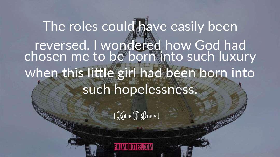 Katie J. Davis Quotes: The roles could have easily