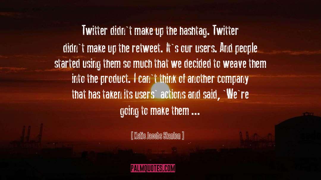 Katie Jacobs Stanton Quotes: Twitter didn't make up the