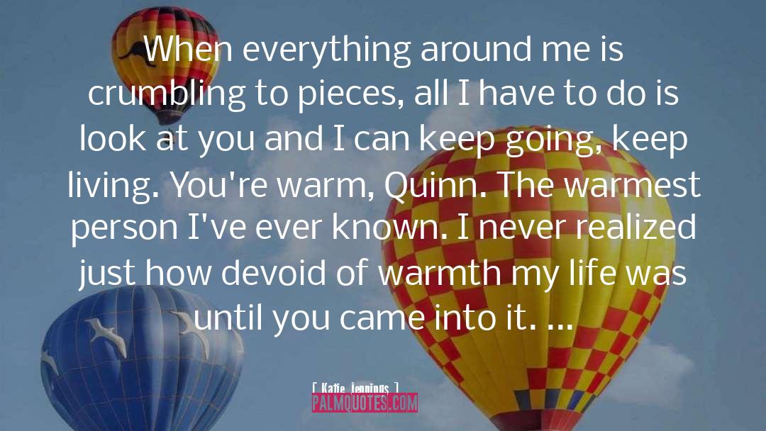 Katie Jennings Quotes: When everything around me is