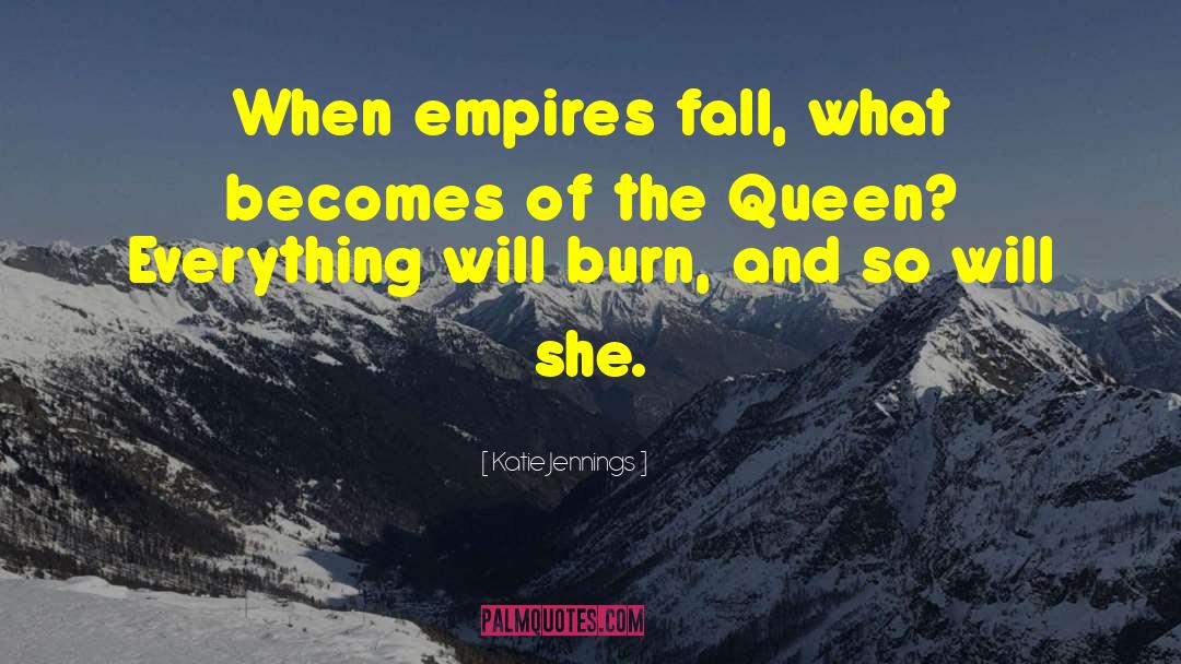 Katie Jennings Quotes: When empires fall, what becomes