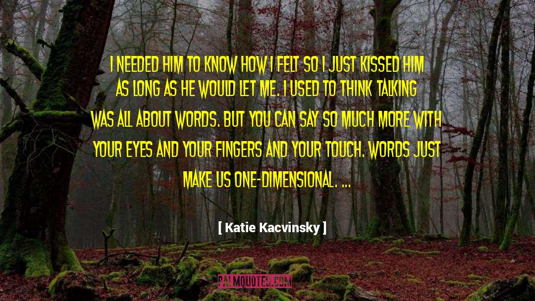 Katie Kacvinsky Quotes: I needed him to know