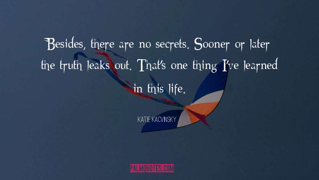 Katie Kacvinsky Quotes: Besides, there are no secrets.