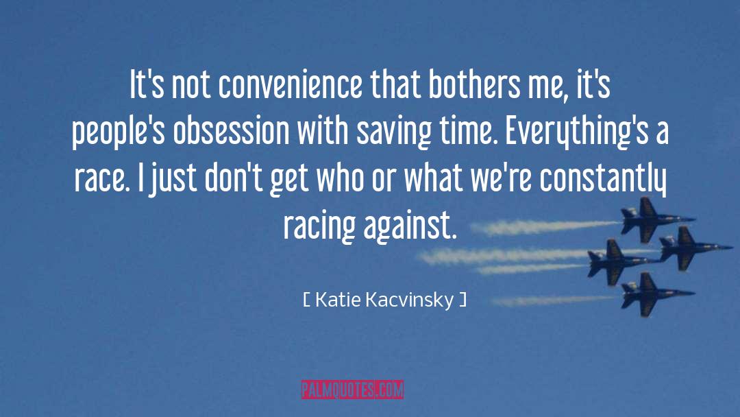 Katie Kacvinsky Quotes: It's not convenience that bothers