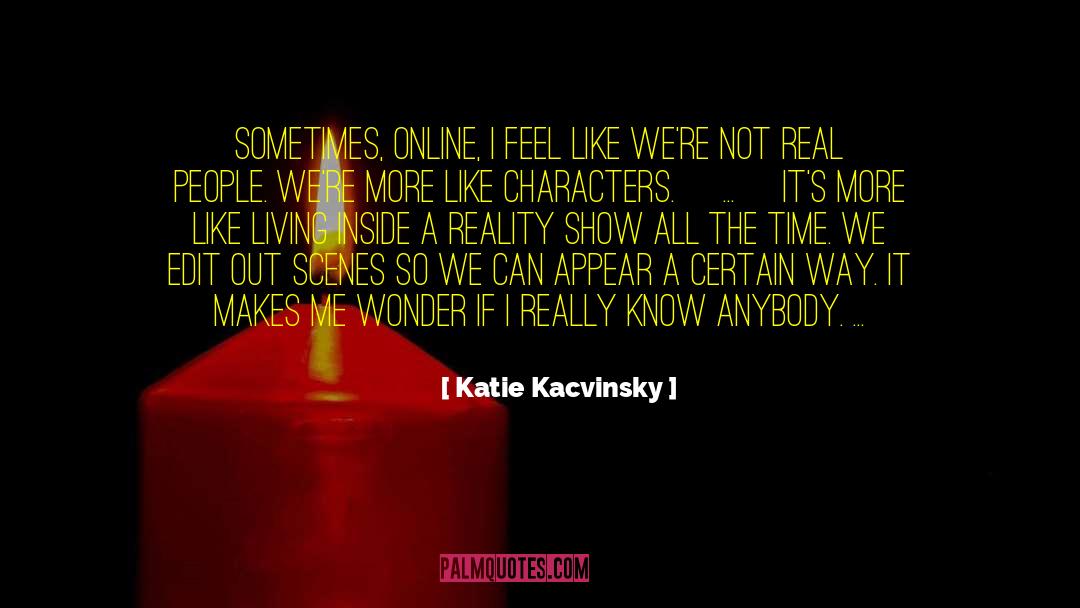Katie Kacvinsky Quotes: Sometimes, online, I feel like