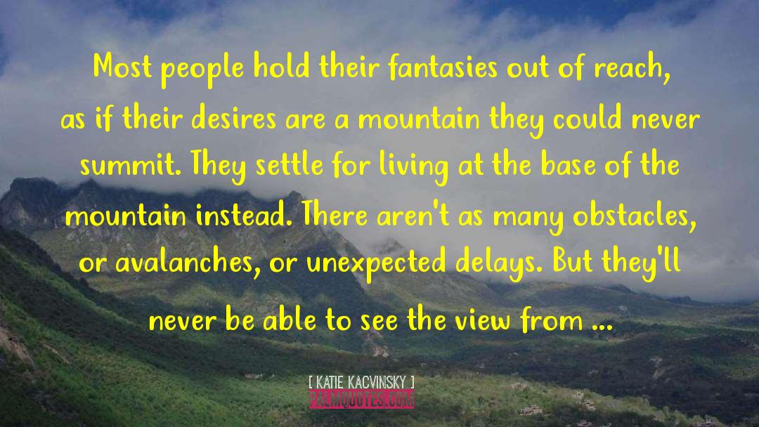Katie Kacvinsky Quotes: Most people hold their fantasies