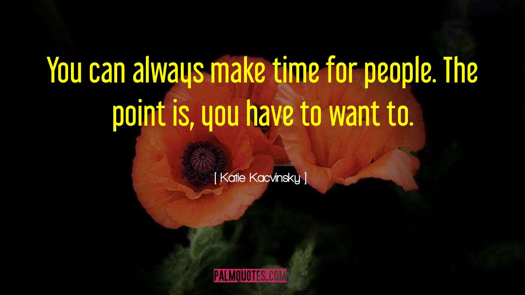 Katie Kacvinsky Quotes: You can always make time