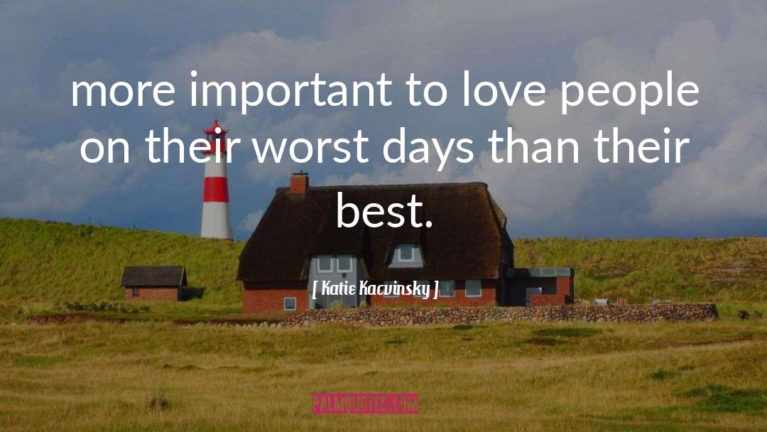 Katie Kacvinsky Quotes: more important to love people