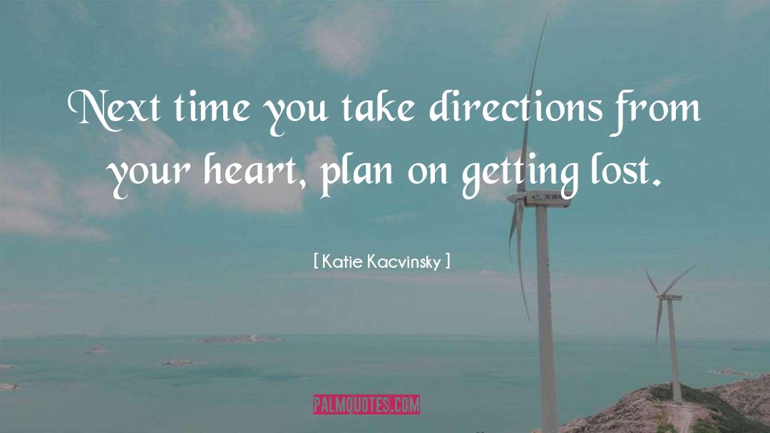 Katie Kacvinsky Quotes: Next time you take directions