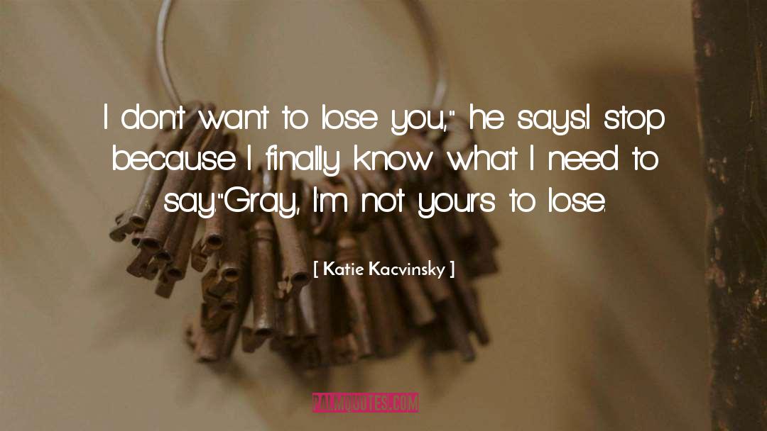 Katie Kacvinsky Quotes: I don't want to lose
