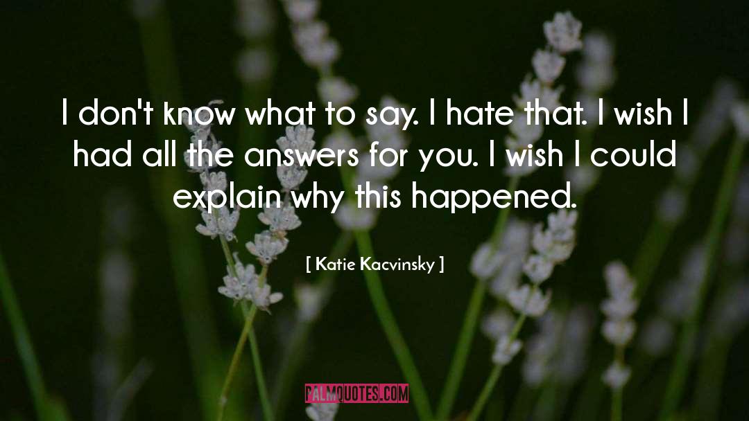 Katie Kacvinsky Quotes: I don't know what to