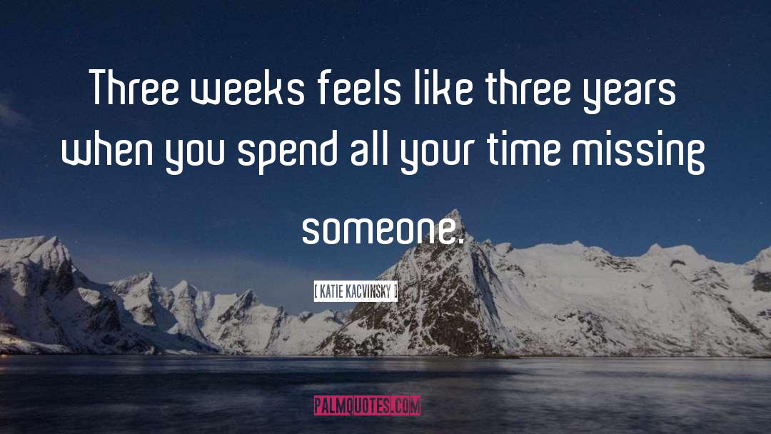Katie Kacvinsky Quotes: Three weeks feels like three