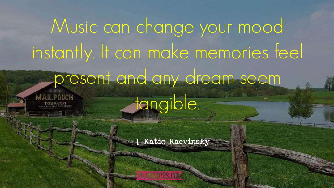 Katie Kacvinsky Quotes: Music can change your mood