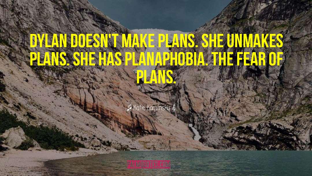 Katie Kacvinsky Quotes: Dylan doesn't make plans. She